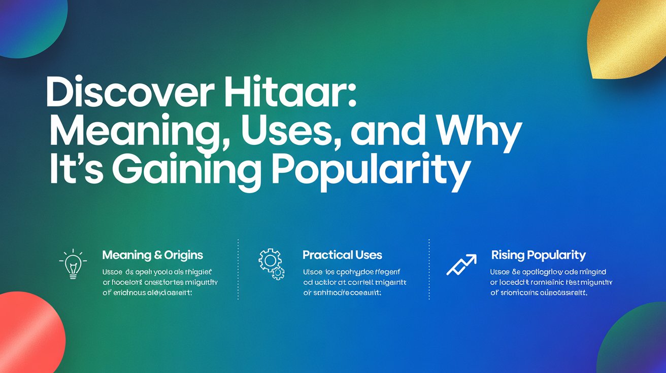 Discover Hitaar: Meaning, Uses, and Why It’s Gaining Popularity